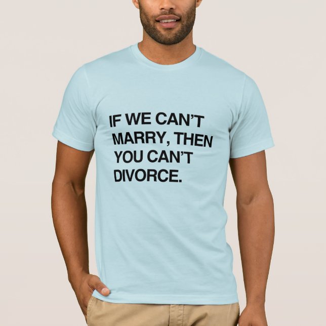 CAMISETA SI NO PODEMOS CASARNOS, DESPUÉS USTED NO PUEDE (Anverso)