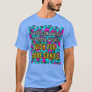 Camiseta Si no puede desear más deseos deseo más gen