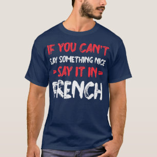 Camiseta Si no puedes decir bueno dilo en francés Funny Tou