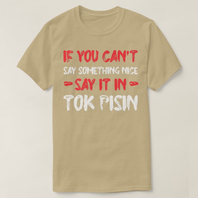 Camiseta Si no puedes decir bueno, dilo en Tok Pisin gracio (Diseño del anverso)