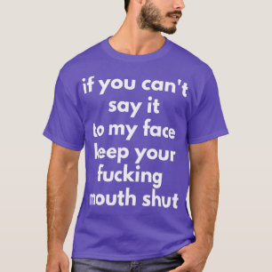 Camiseta Si No Puedes Decirlo A Mi Cara Mantén La Boca Cerr