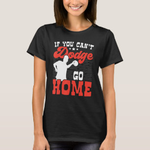 Camiseta Si No Puedes Esquivar Vete a Casa Dodgeball Jugado