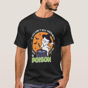 Camiseta Si no puedes matarlos con bondad, prueba veneno ha