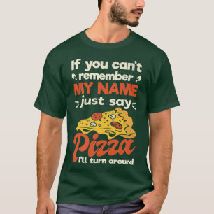 Camiseta Si no puedes recordar mi nombre solo di pizza