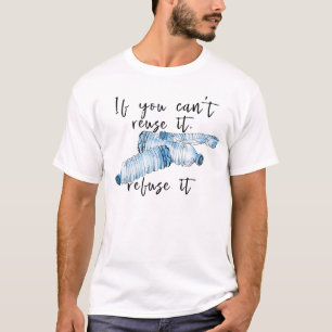 Camiseta Si no puedes reutilizarla, rechaza la botella de p