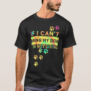 Camiseta Si no puedo llevar a mi perro, no voy a ir al tye
