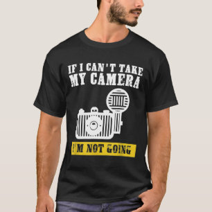 Camiseta si no puedo tomar mi cámara no voy a fotografiar