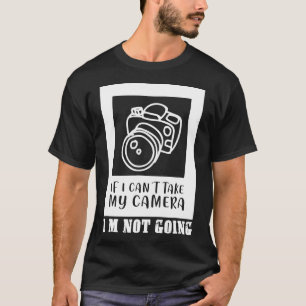 Camiseta si no puedo tomar mi cámara no voy a fotografiar