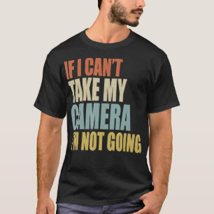 Camiseta Si No Puedo Tomar Mi Cámara No Voy A La Fotografía