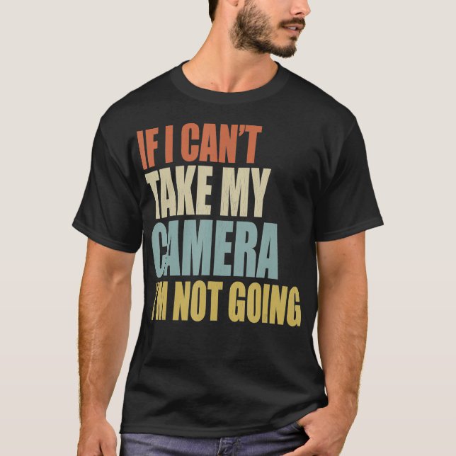 Camiseta Si No Puedo Tomar Mi Cámara No Voy A La Fotografía (Anverso)