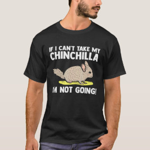 Camiseta Si No Puedo Tomar Mi Chinchilla No Voy A Chinchil
