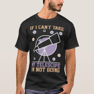 Camiseta Si no puedo tomar mi telescopio no voy a Astro