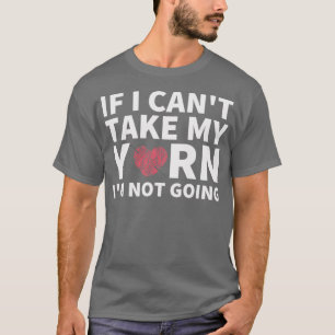 Camiseta Si No Puedo Tomar Mi Yarn, No Me Voy A Divertir. 