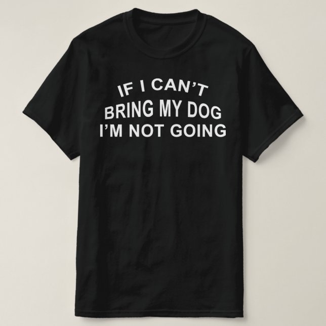 Camiseta si no puedo traer a mi perro, no voy. (Diseño del anverso)