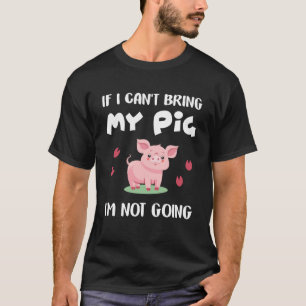 Camiseta Si no puedo traer mi cerdo no voy a ir cerdos
