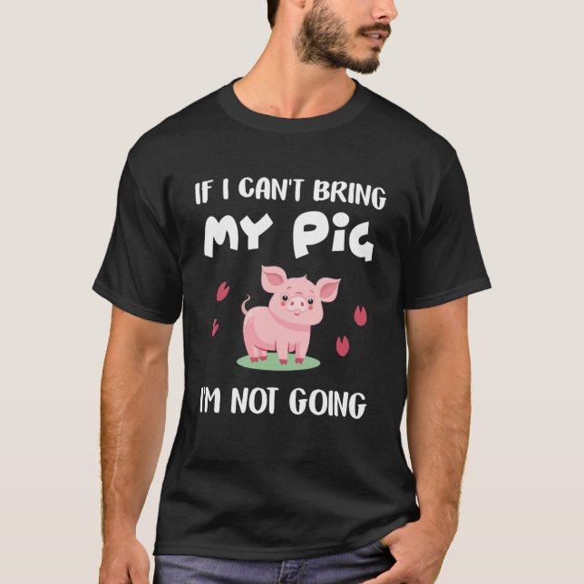 Camiseta Si no puedo traer mi cerdo no voy a ir cerdos (Anverso)