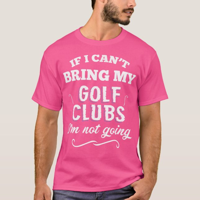 Camiseta Si No Puedo Traer Mis Clubes De Golf No Voy (Anverso)