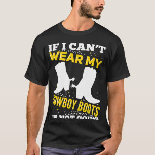Camiseta Si no puedo usar mis botas de vaquero, no voy a di