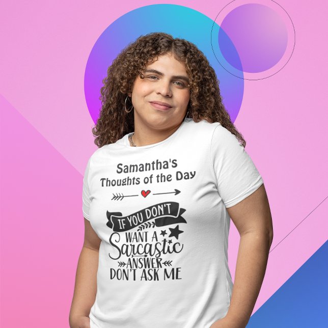 Camiseta Si no quieres una respuesta sarcástica, no me preg (Subido por el creador)