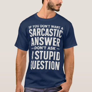 Camiseta Si no quieres una respuesta sarcástica no pregunte