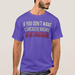 Camiseta Si No Quieres Una Respuesta Sarcástica Novedad Div