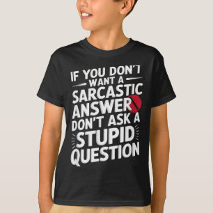 Camiseta Si No Quieres Una Respuesta Sarcástica Pregunta Di