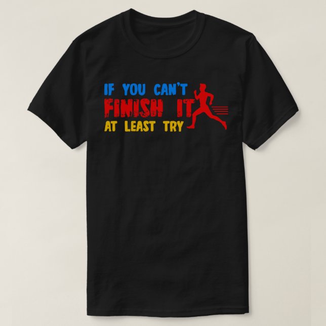 Camiseta Si No Se Puede Terminar Al Menos Intentar (Diseño del anverso)