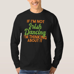 Camiseta Si No Soy Irlandés Bailando, Pienso En Irlandés