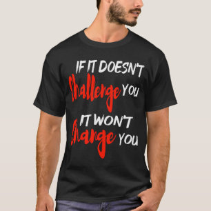 Camiseta si no te desafía no te cambiará.