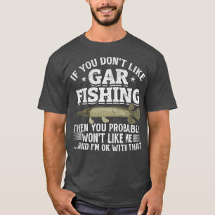Camiseta Si No Te Gusta La Pesca De Gar, Probablemente Gana