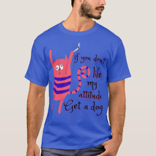 Camiseta Si no te gusta mi actitud, consigue un perro Catso