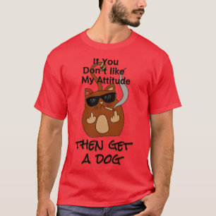 Camiseta si no te gusta mi actitud, obtén drogas para perro