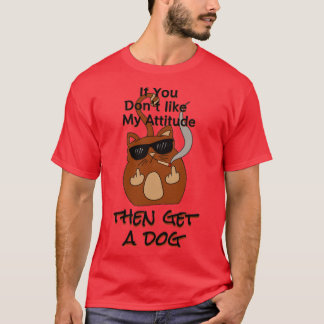 Camiseta si no te gusta mi actitud, obtén drogas para perro