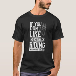Camiseta Si no te gusta montar a caballo no podemos ser ami