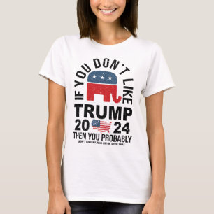 Camiseta Si no te gusta Trump 2024, entonces te proece Elep