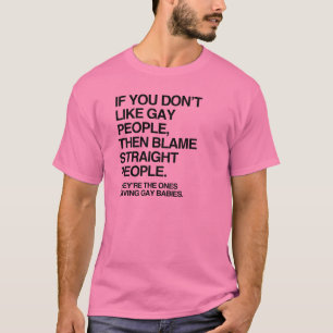 CAMISETA SI NO TE GUSTAN LAS PERSONAS GAY ENTONCES CULPA A