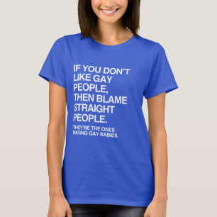 CAMISETA SI NO TE GUSTAN LAS PERSONAS GAY ENTONCES CULPA A