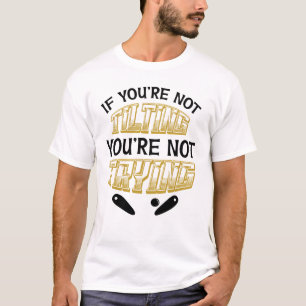 Camiseta Si no te inclinas, no estás tratando de pinball
