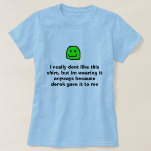 Camiseta sí, no tengo gusto realmente de esta camisa, sino