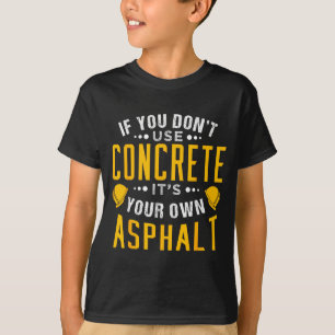 Camiseta Si no usa hormigón, es su propio asfalto