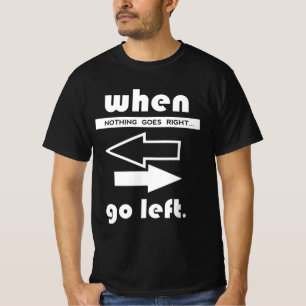 Camiseta Si no va a la derecha, vaya a la izquierda