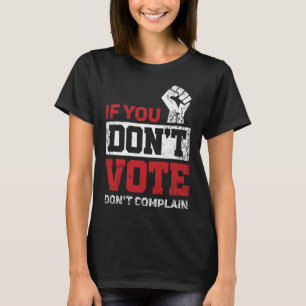 Camiseta Si no votas, no te quejes de las divertidas elecci