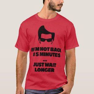 Camiseta Si no vuelvo en 5 minutos, espere más