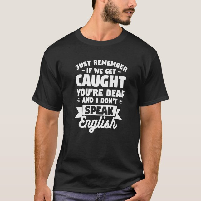 Camiseta Si nos atrapan eres sordo y no hablo inglés (Anverso)
