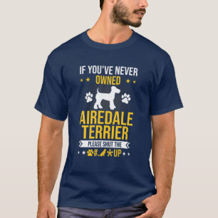 Camiseta Si nunca has sido dueño de Airedale Terrier, cál
