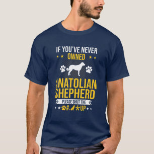 Camiseta Si nunca has sido dueño de un pastor anatólico, cá