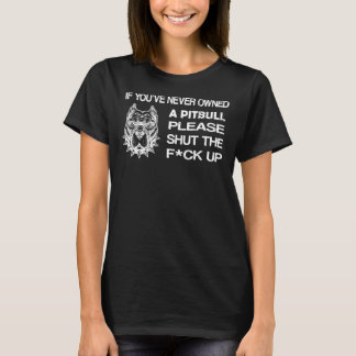 Camiseta Si Nunca Has Tenido Un Pitbull, Por Favor, Cierra