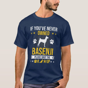 Camiseta Si nunca hubieras sido dueña de Basenji, cierra el