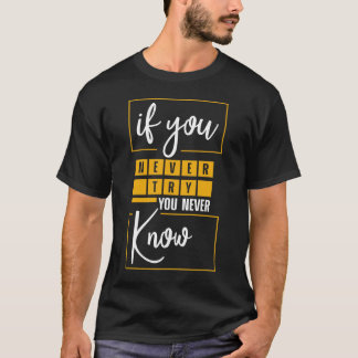 Camiseta Si nunca intentas nunca conocerás a T-Shirt