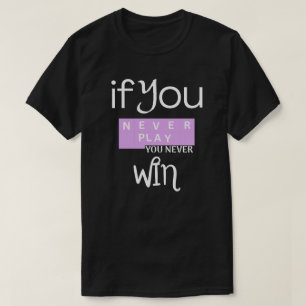 Camiseta Si Nunca Juegas, Nunca Ganas Motivación